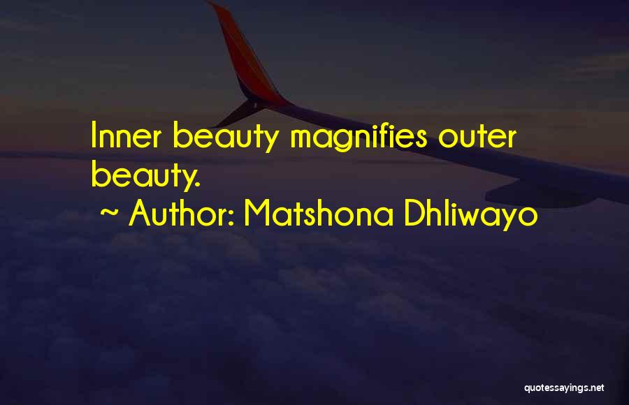 Matshona Dhliwayo Quotes: Inner Beauty Magnifies Outer Beauty.