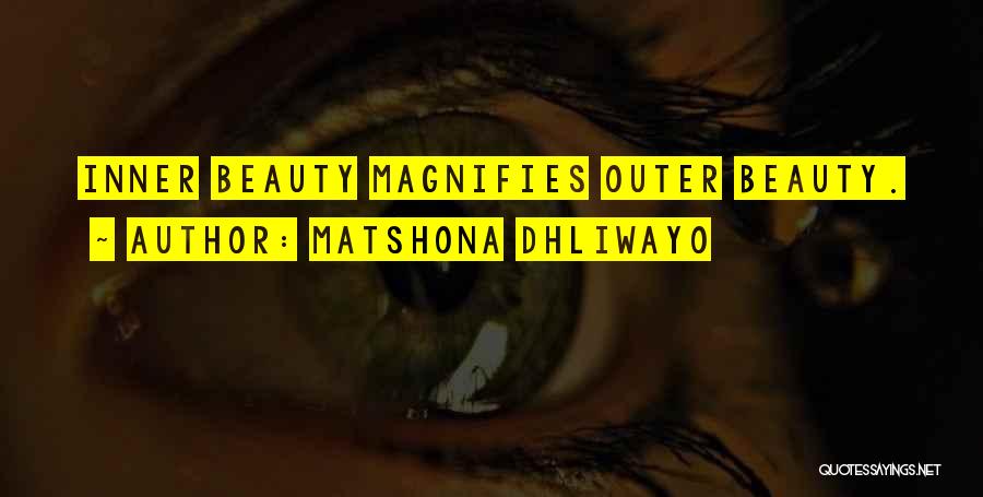 Matshona Dhliwayo Quotes: Inner Beauty Magnifies Outer Beauty.