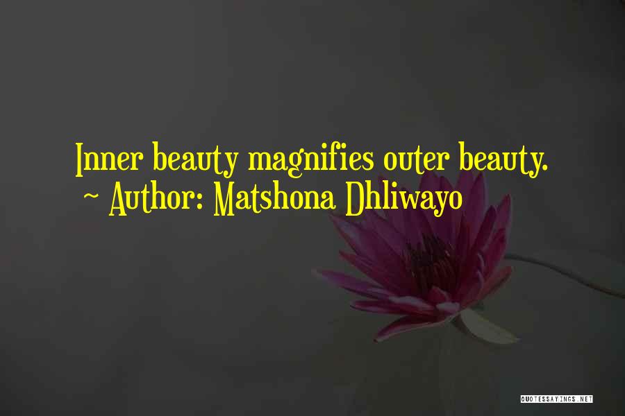 Matshona Dhliwayo Quotes: Inner Beauty Magnifies Outer Beauty.