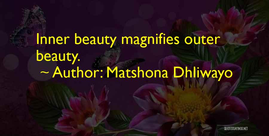 Matshona Dhliwayo Quotes: Inner Beauty Magnifies Outer Beauty.