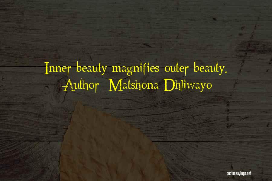 Matshona Dhliwayo Quotes: Inner Beauty Magnifies Outer Beauty.