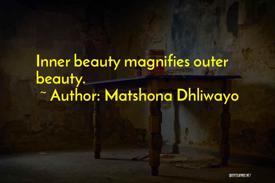 Matshona Dhliwayo Quotes: Inner Beauty Magnifies Outer Beauty.