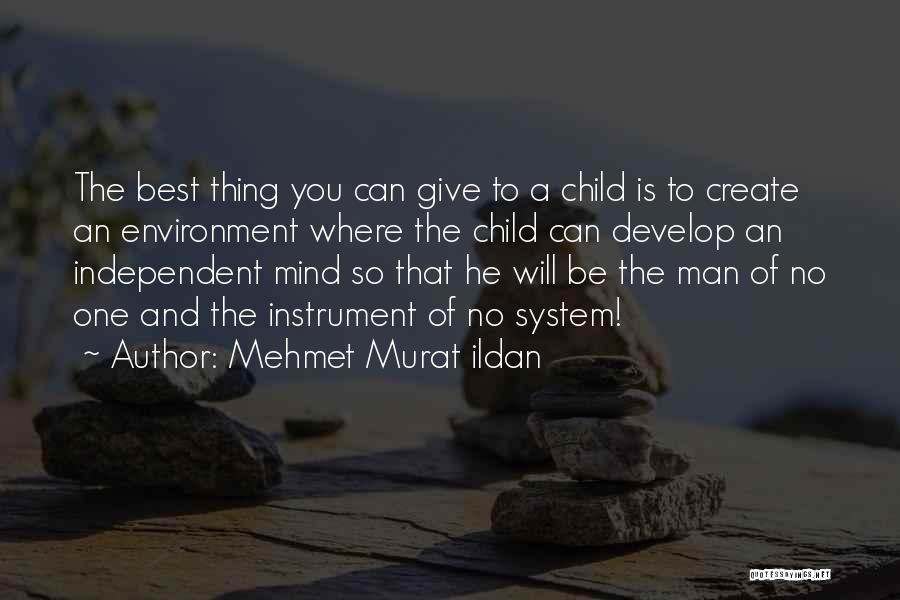 Mehmet Murat Ildan Quotes: The Best Thing You Can Give To A Child Is To Create An Environment Where The Child Can Develop An