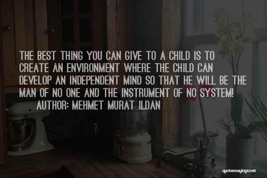 Mehmet Murat Ildan Quotes: The Best Thing You Can Give To A Child Is To Create An Environment Where The Child Can Develop An