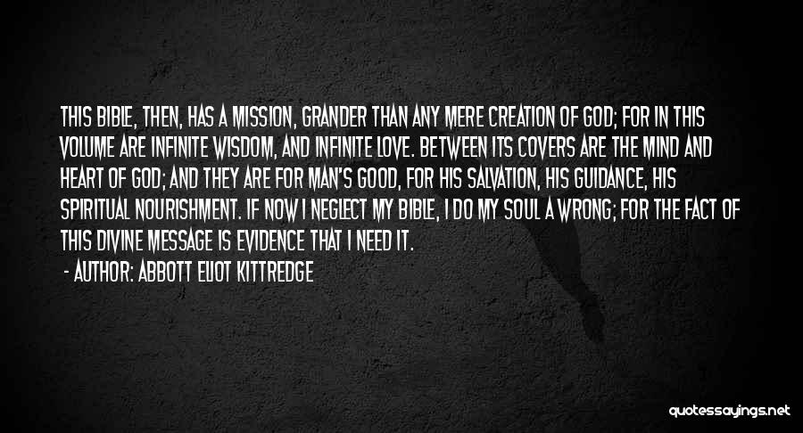 Abbott Eliot Kittredge Quotes: This Bible, Then, Has A Mission, Grander Than Any Mere Creation Of God; For In This Volume Are Infinite Wisdom,