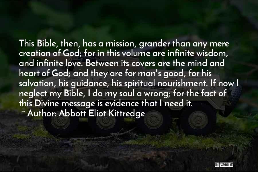 Abbott Eliot Kittredge Quotes: This Bible, Then, Has A Mission, Grander Than Any Mere Creation Of God; For In This Volume Are Infinite Wisdom,