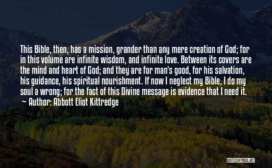 Abbott Eliot Kittredge Quotes: This Bible, Then, Has A Mission, Grander Than Any Mere Creation Of God; For In This Volume Are Infinite Wisdom,