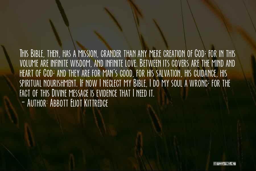 Abbott Eliot Kittredge Quotes: This Bible, Then, Has A Mission, Grander Than Any Mere Creation Of God; For In This Volume Are Infinite Wisdom,