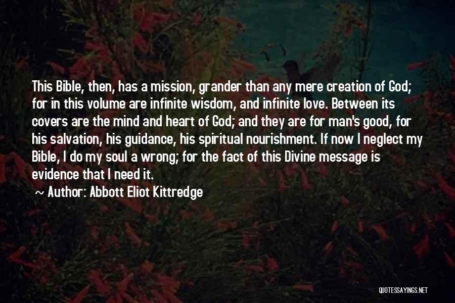 Abbott Eliot Kittredge Quotes: This Bible, Then, Has A Mission, Grander Than Any Mere Creation Of God; For In This Volume Are Infinite Wisdom,