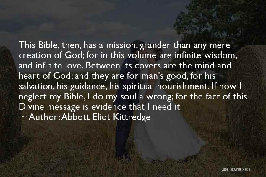 Abbott Eliot Kittredge Quotes: This Bible, Then, Has A Mission, Grander Than Any Mere Creation Of God; For In This Volume Are Infinite Wisdom,