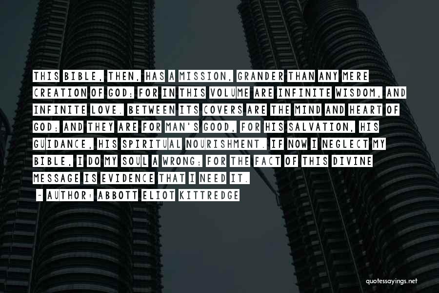 Abbott Eliot Kittredge Quotes: This Bible, Then, Has A Mission, Grander Than Any Mere Creation Of God; For In This Volume Are Infinite Wisdom,