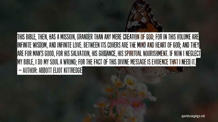 Abbott Eliot Kittredge Quotes: This Bible, Then, Has A Mission, Grander Than Any Mere Creation Of God; For In This Volume Are Infinite Wisdom,