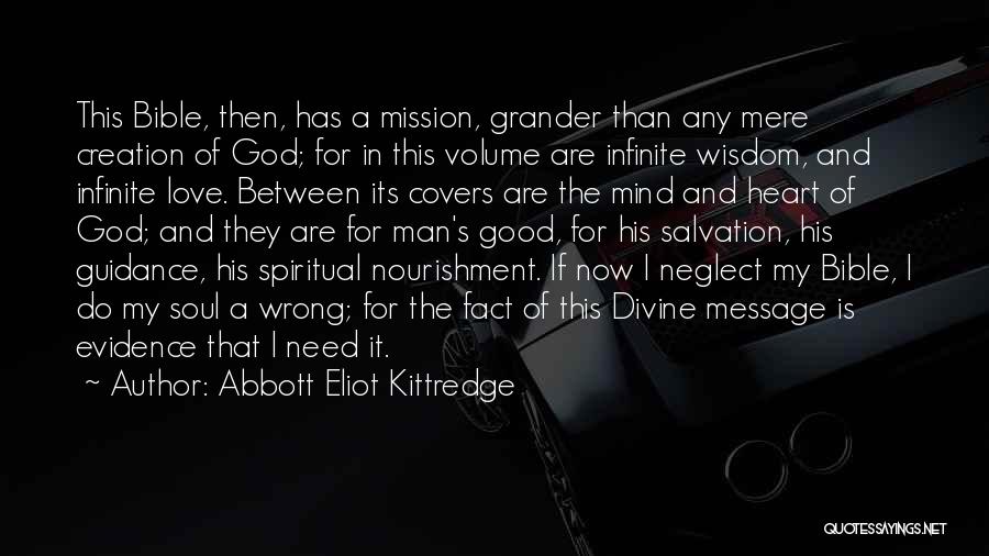 Abbott Eliot Kittredge Quotes: This Bible, Then, Has A Mission, Grander Than Any Mere Creation Of God; For In This Volume Are Infinite Wisdom,