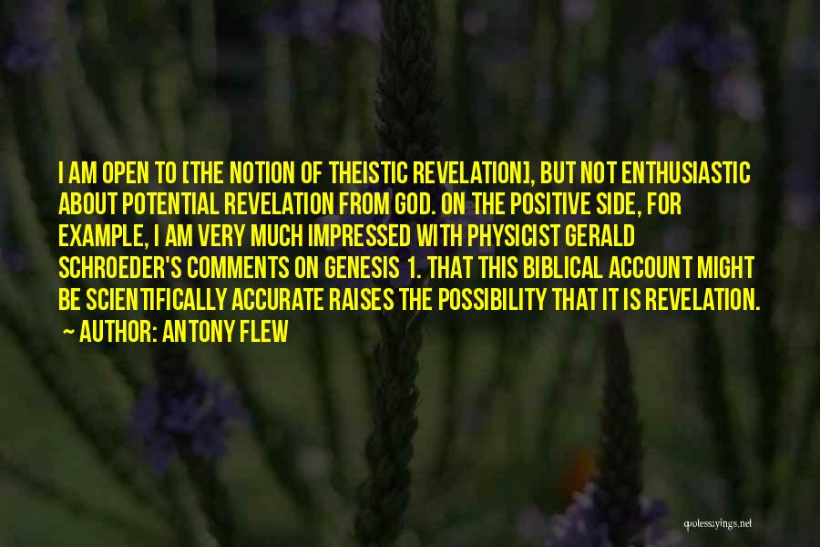 Antony Flew Quotes: I Am Open To [the Notion Of Theistic Revelation], But Not Enthusiastic About Potential Revelation From God. On The Positive