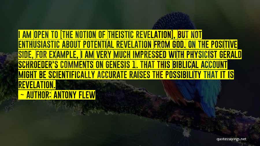 Antony Flew Quotes: I Am Open To [the Notion Of Theistic Revelation], But Not Enthusiastic About Potential Revelation From God. On The Positive