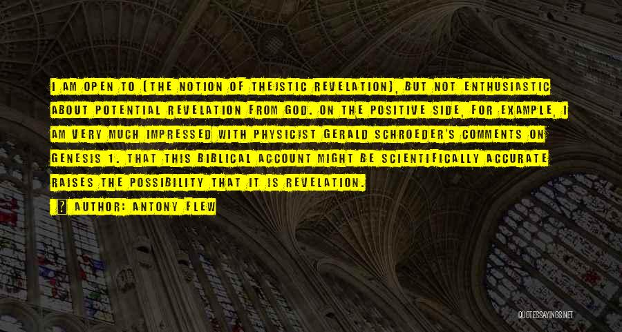 Antony Flew Quotes: I Am Open To [the Notion Of Theistic Revelation], But Not Enthusiastic About Potential Revelation From God. On The Positive