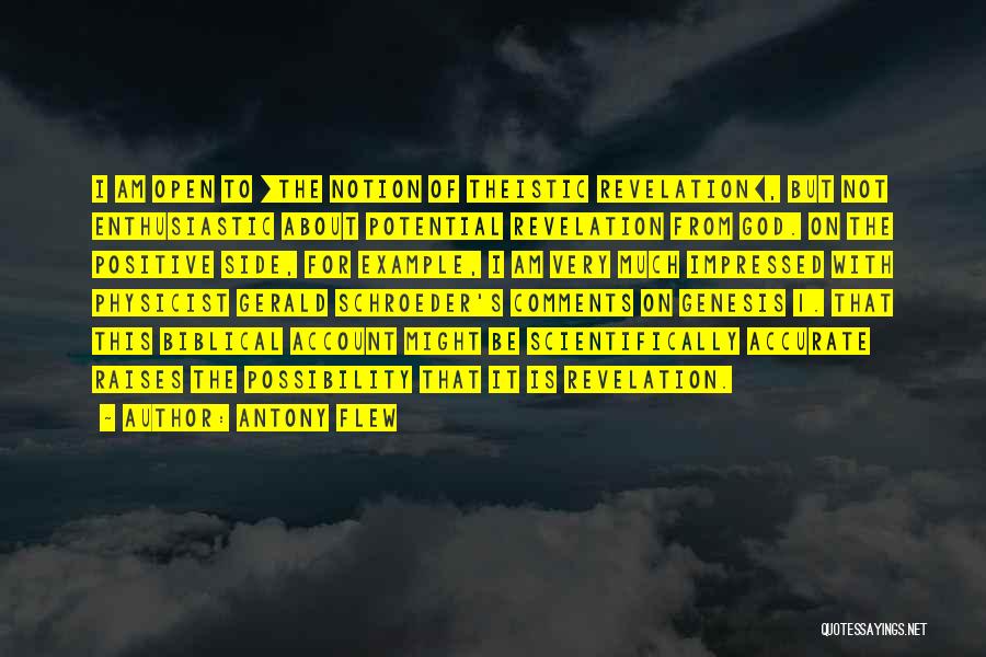 Antony Flew Quotes: I Am Open To [the Notion Of Theistic Revelation], But Not Enthusiastic About Potential Revelation From God. On The Positive