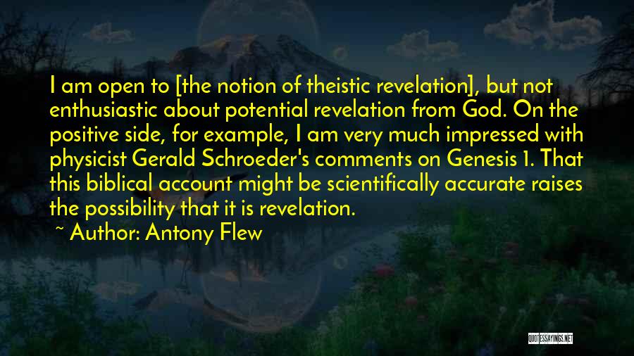 Antony Flew Quotes: I Am Open To [the Notion Of Theistic Revelation], But Not Enthusiastic About Potential Revelation From God. On The Positive