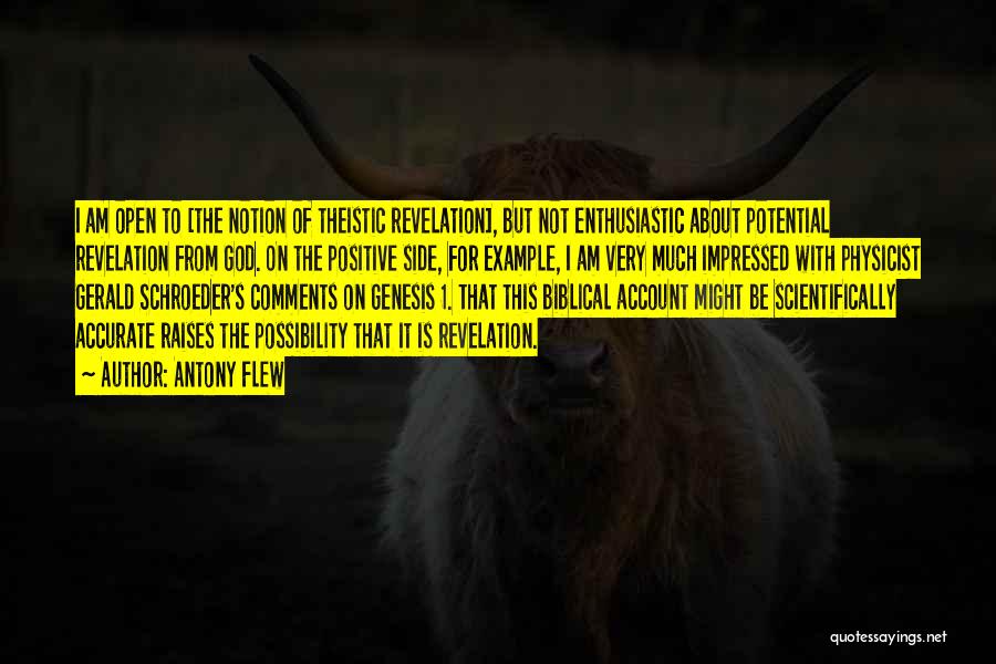 Antony Flew Quotes: I Am Open To [the Notion Of Theistic Revelation], But Not Enthusiastic About Potential Revelation From God. On The Positive