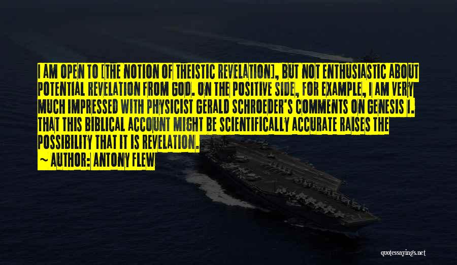 Antony Flew Quotes: I Am Open To [the Notion Of Theistic Revelation], But Not Enthusiastic About Potential Revelation From God. On The Positive