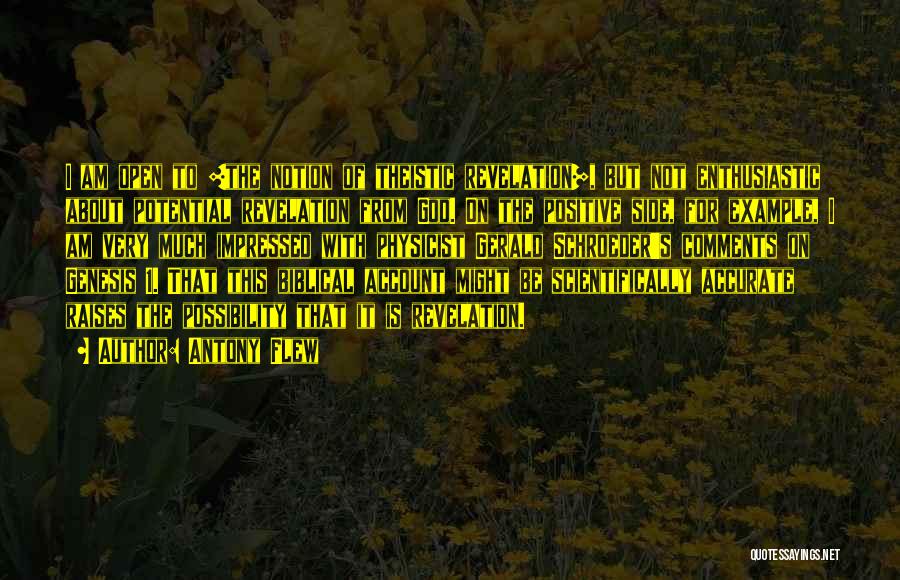 Antony Flew Quotes: I Am Open To [the Notion Of Theistic Revelation], But Not Enthusiastic About Potential Revelation From God. On The Positive