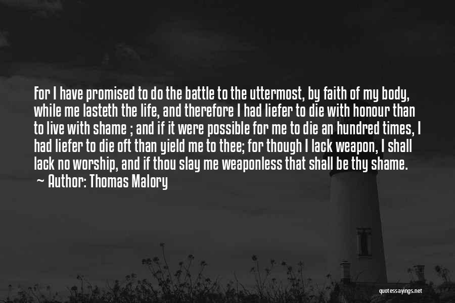 Thomas Malory Quotes: For I Have Promised To Do The Battle To The Uttermost, By Faith Of My Body, While Me Lasteth The