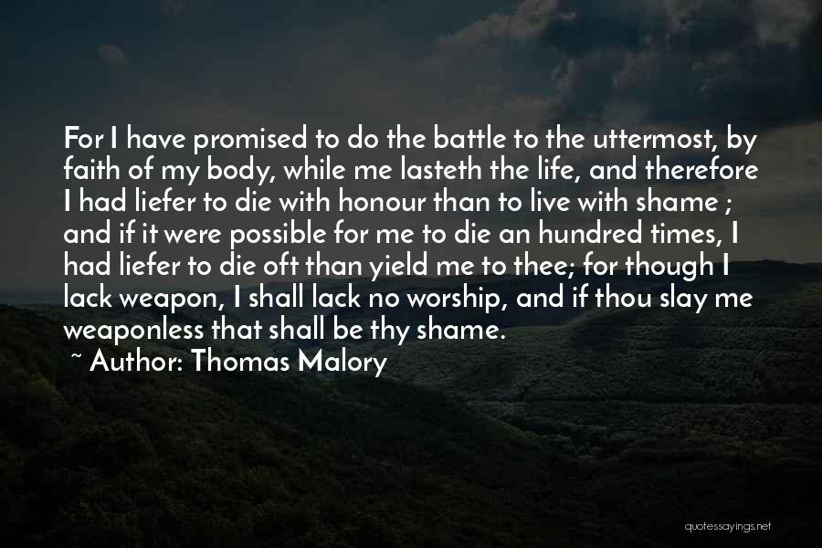 Thomas Malory Quotes: For I Have Promised To Do The Battle To The Uttermost, By Faith Of My Body, While Me Lasteth The