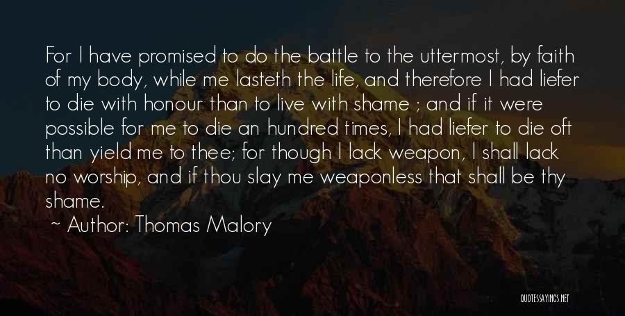 Thomas Malory Quotes: For I Have Promised To Do The Battle To The Uttermost, By Faith Of My Body, While Me Lasteth The