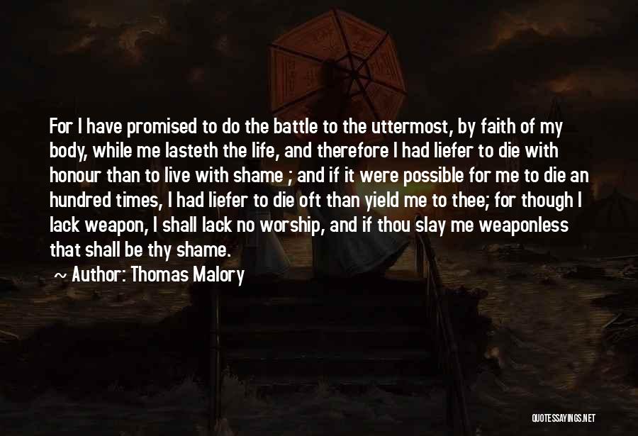 Thomas Malory Quotes: For I Have Promised To Do The Battle To The Uttermost, By Faith Of My Body, While Me Lasteth The