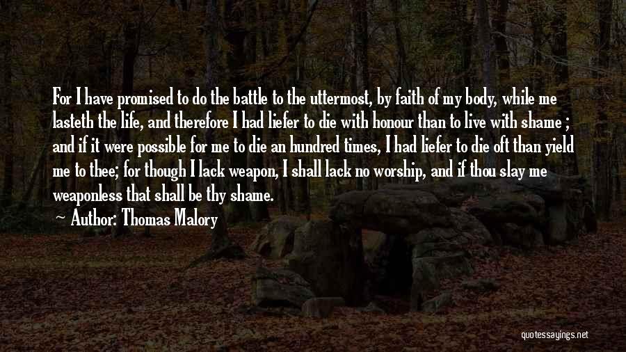 Thomas Malory Quotes: For I Have Promised To Do The Battle To The Uttermost, By Faith Of My Body, While Me Lasteth The