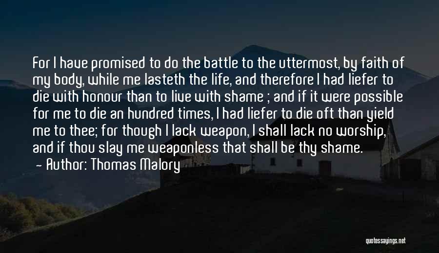 Thomas Malory Quotes: For I Have Promised To Do The Battle To The Uttermost, By Faith Of My Body, While Me Lasteth The