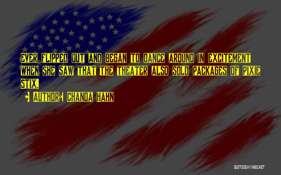 Chanda Hahn Quotes: Ever Flipped Out And Began To Dance Around In Excitement When She Saw That The Theater Also Sold Packages Of