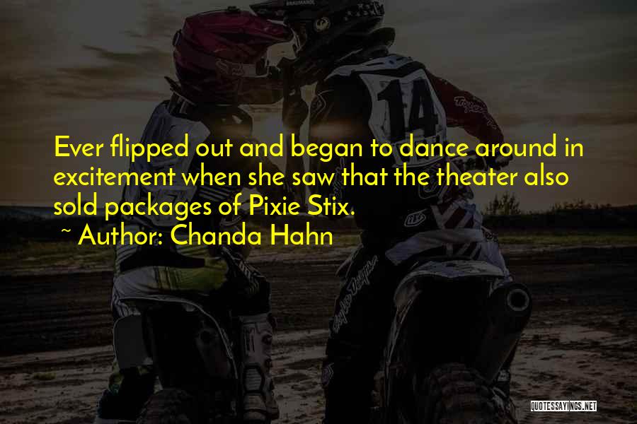 Chanda Hahn Quotes: Ever Flipped Out And Began To Dance Around In Excitement When She Saw That The Theater Also Sold Packages Of