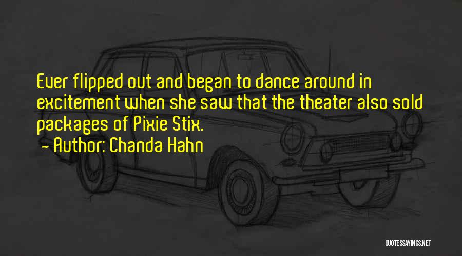 Chanda Hahn Quotes: Ever Flipped Out And Began To Dance Around In Excitement When She Saw That The Theater Also Sold Packages Of