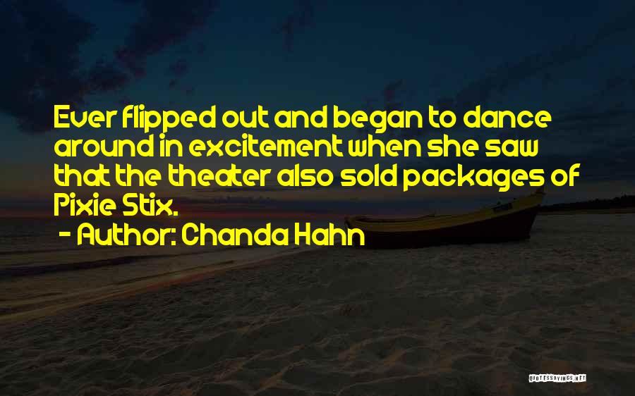 Chanda Hahn Quotes: Ever Flipped Out And Began To Dance Around In Excitement When She Saw That The Theater Also Sold Packages Of