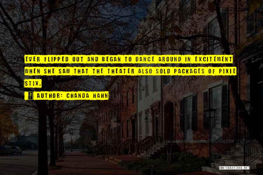 Chanda Hahn Quotes: Ever Flipped Out And Began To Dance Around In Excitement When She Saw That The Theater Also Sold Packages Of