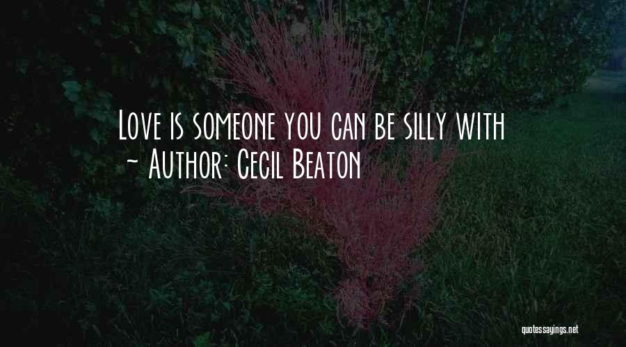 Cecil Beaton Quotes: Love Is Someone You Can Be Silly With