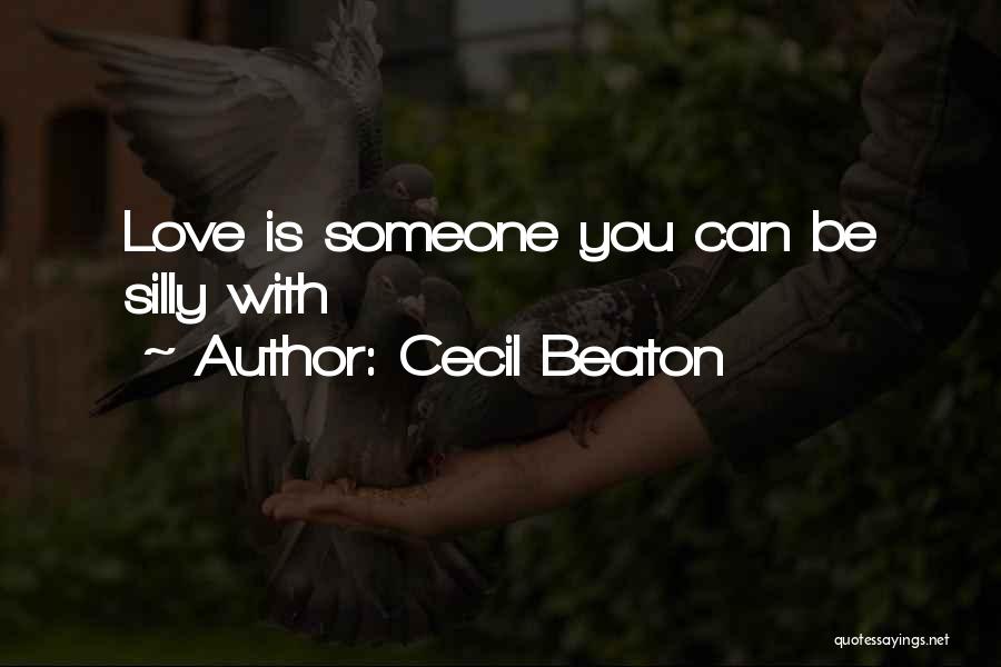 Cecil Beaton Quotes: Love Is Someone You Can Be Silly With
