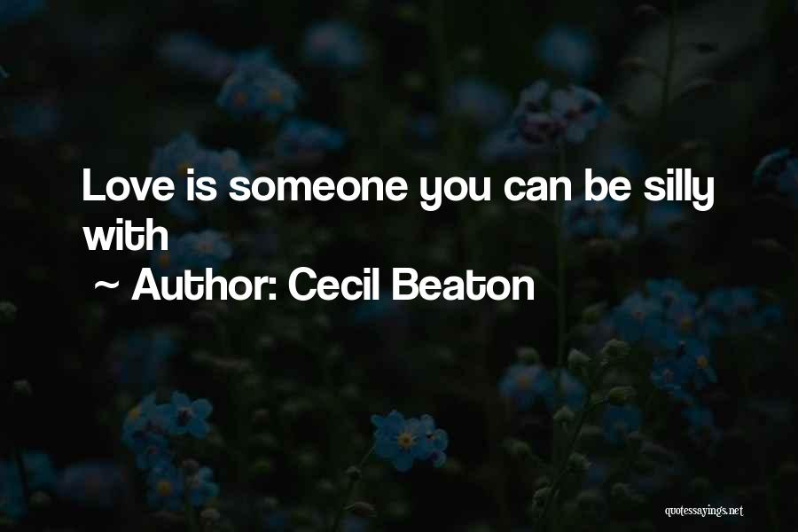 Cecil Beaton Quotes: Love Is Someone You Can Be Silly With