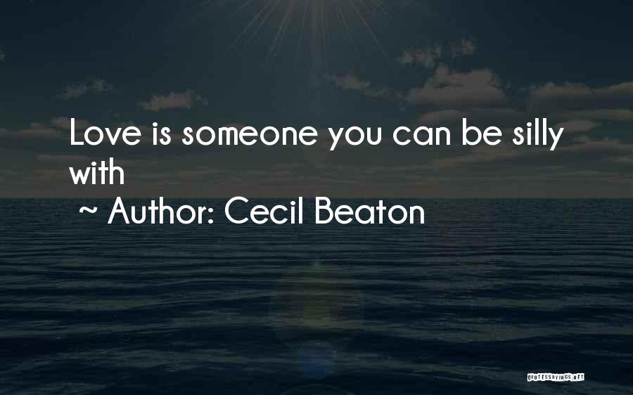 Cecil Beaton Quotes: Love Is Someone You Can Be Silly With