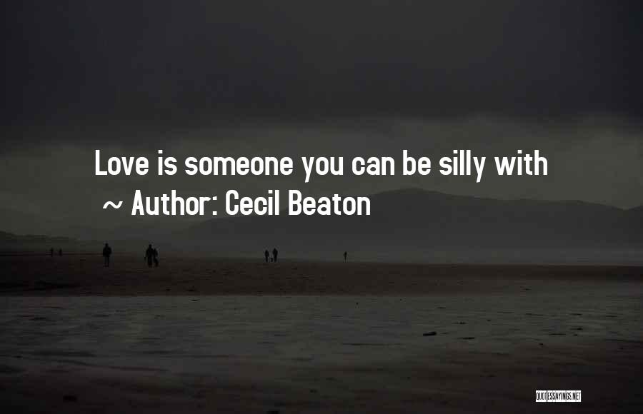 Cecil Beaton Quotes: Love Is Someone You Can Be Silly With