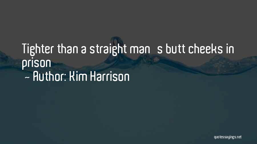 Kim Harrison Quotes: Tighter Than A Straight Man's Butt Cheeks In Prison