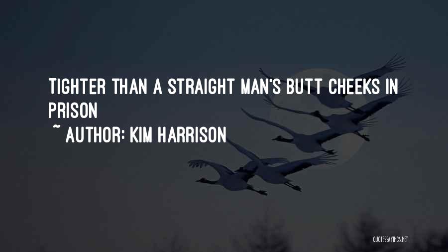 Kim Harrison Quotes: Tighter Than A Straight Man's Butt Cheeks In Prison