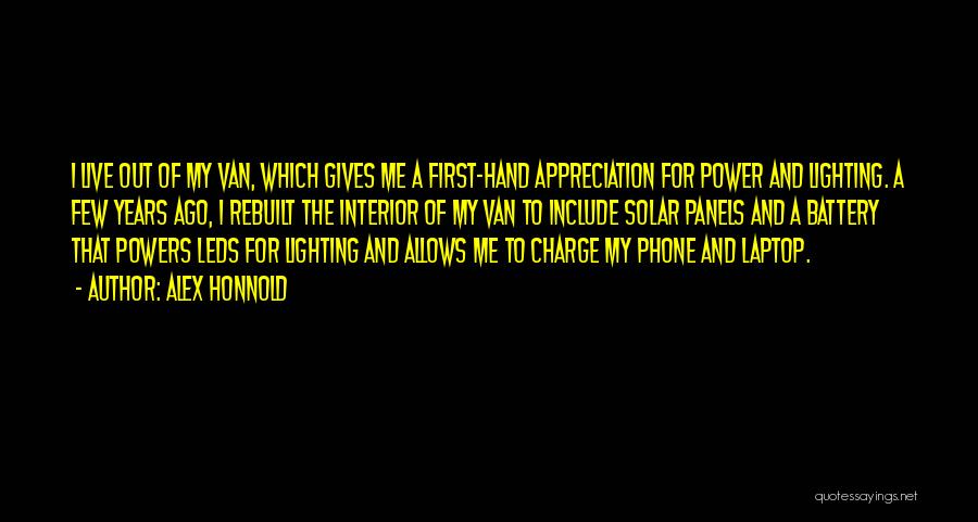 Alex Honnold Quotes: I Live Out Of My Van, Which Gives Me A First-hand Appreciation For Power And Lighting. A Few Years Ago,