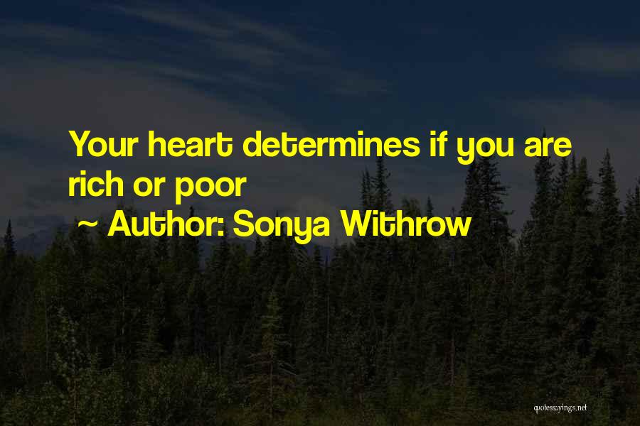 Sonya Withrow Quotes: Your Heart Determines If You Are Rich Or Poor