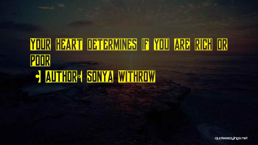 Sonya Withrow Quotes: Your Heart Determines If You Are Rich Or Poor