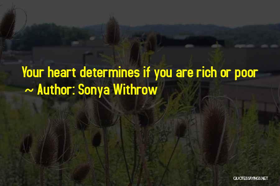 Sonya Withrow Quotes: Your Heart Determines If You Are Rich Or Poor