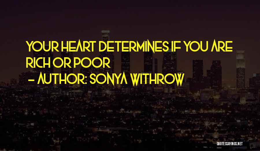 Sonya Withrow Quotes: Your Heart Determines If You Are Rich Or Poor