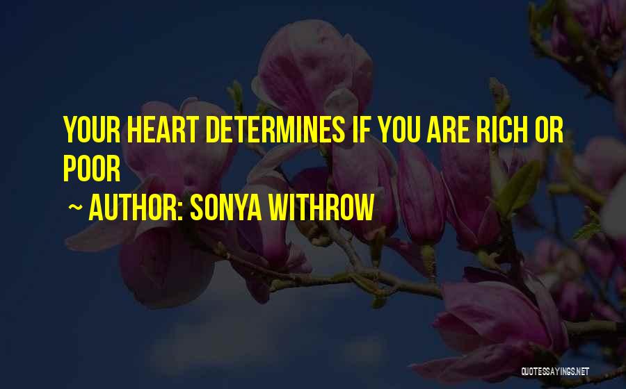 Sonya Withrow Quotes: Your Heart Determines If You Are Rich Or Poor