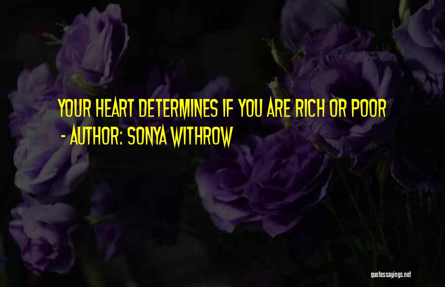 Sonya Withrow Quotes: Your Heart Determines If You Are Rich Or Poor